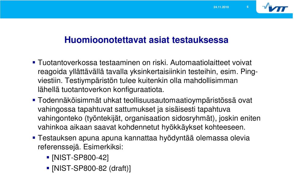 Testiympäristön tulee kuitenkin olla mahdollisimman lähellä tuotantoverkon konfiguraatiota.