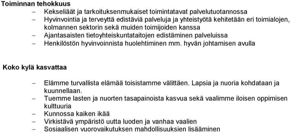 hyvän johtamisen avulla Koko kylä kasvattaa Elämme turvallista elämää toisistamme välittäen. Lapsia ja nuoria kohdataan ja kuunnellaan.