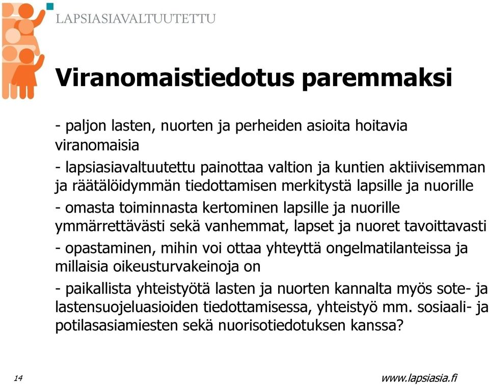 vanhemmat, lapset ja nuoret tavoittavasti - opastaminen, mihin voi ottaa yhteyttä ongelmatilanteissa ja millaisia oikeusturvakeinoja on - paikallista