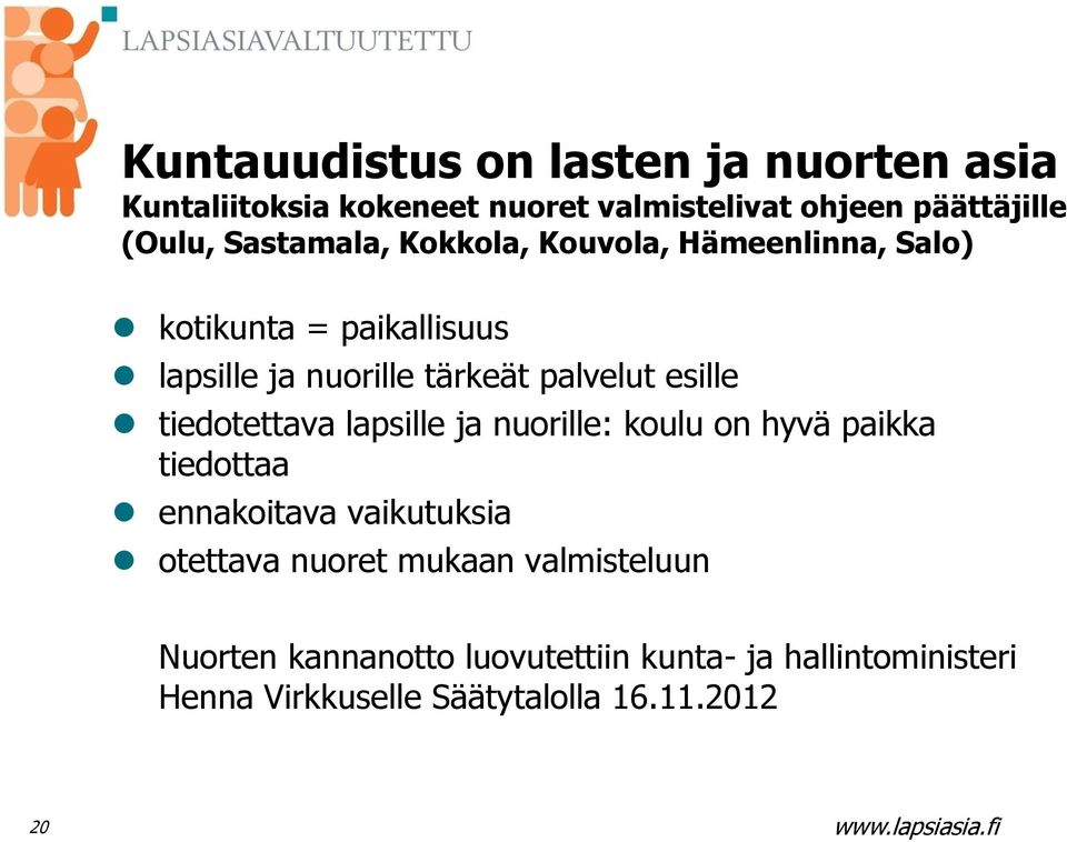 esille tiedotettava lapsille ja nuorille: koulu on hyvä paikka tiedottaa ennakoitava vaikutuksia otettava nuoret