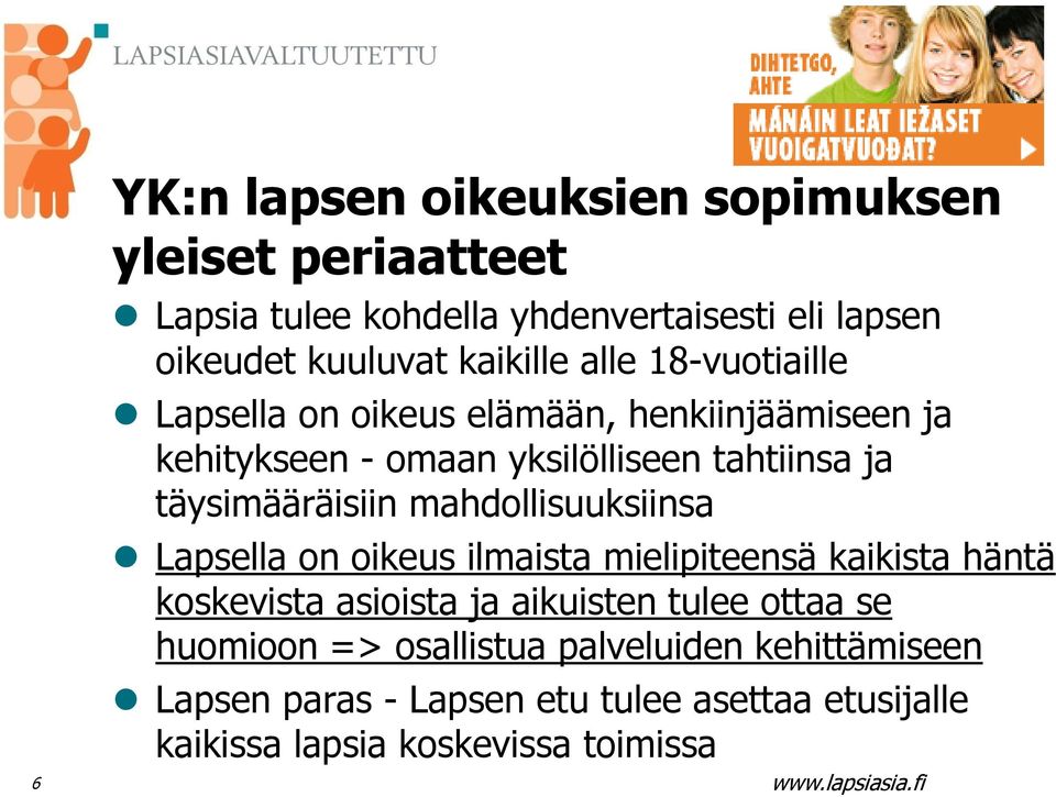 täysimääräisiin mahdollisuuksiinsa Lapsella on oikeus ilmaista mielipiteensä kaikista häntä koskevista asioista ja aikuisten tulee