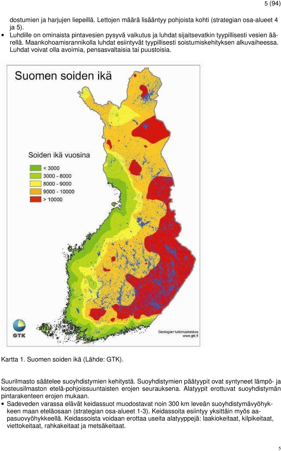 Luhdat voivat olla avoimia, pensasvaltaisia tai puustoisia. Kartta 1. Suomen soiden ikä (Lähde: GTK). Suurilmasto säätelee suoyhdistymien kehitystä.