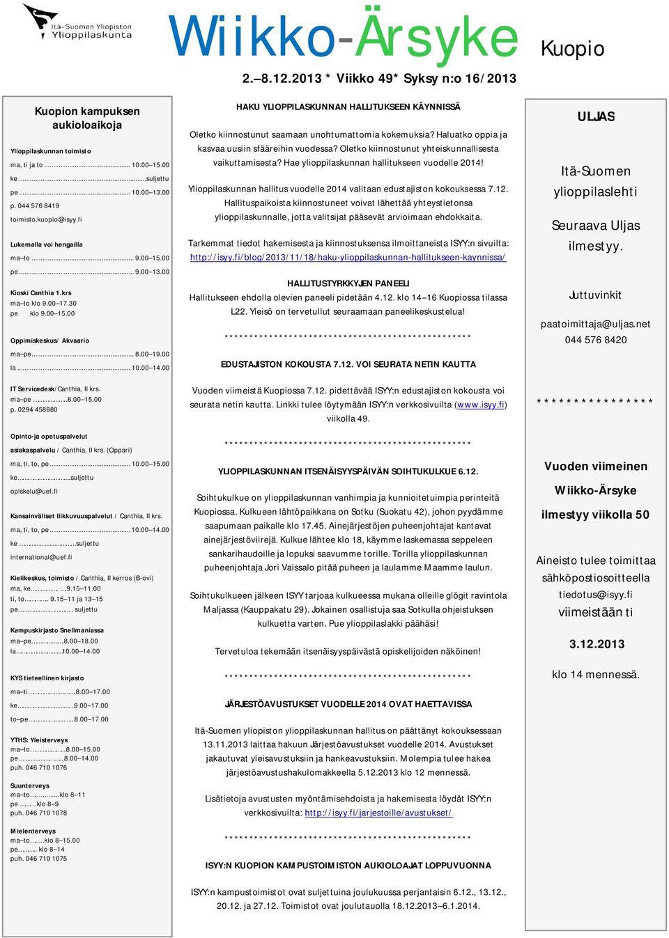 00 la... 10.00 14.00 IT Servicedesk/Canthia, II krs. ma pe..8.00 15.00 p. 0294 458880 Opinto-ja opetuspalvelut asiakaspalvelu / Canthia, II krs. (Oppari) ma, ti, to, pe... 10.00 15.00 ke.