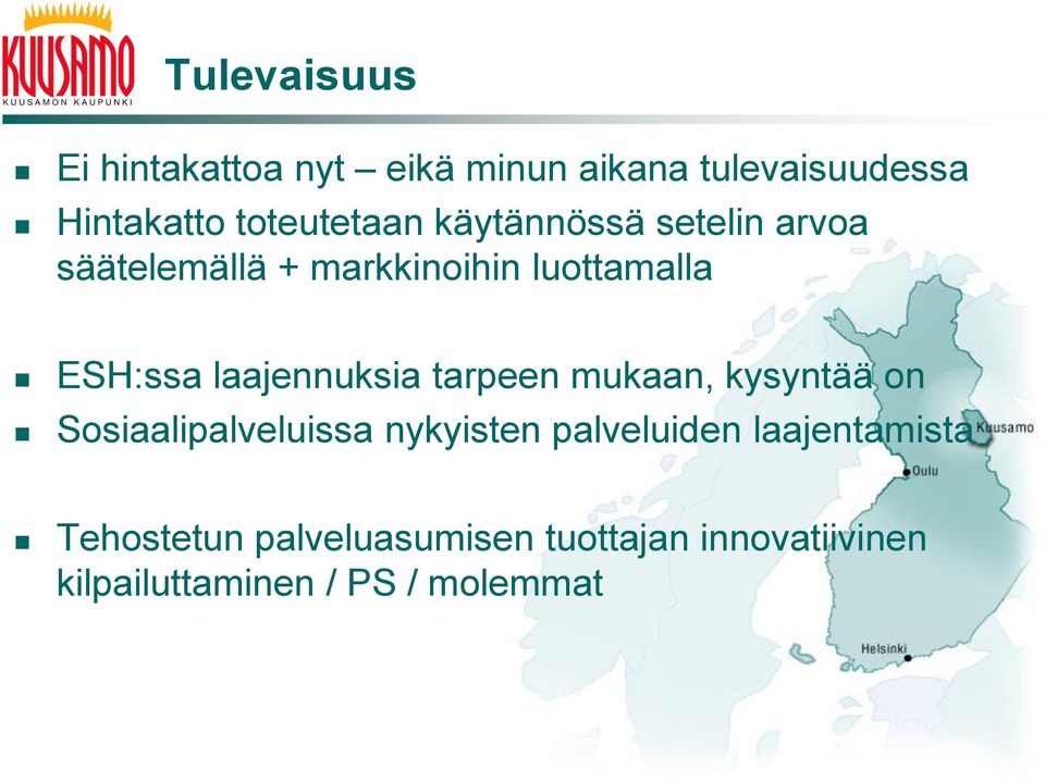 laajennuksia tarpeen mukaan, kysyntää on Sosiaalipalveluissa nykyisten palveluiden