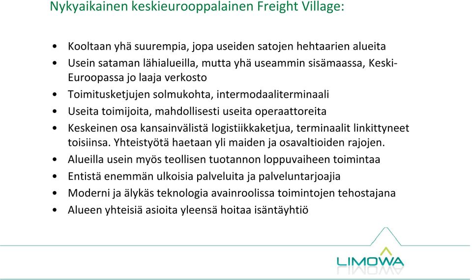 logistiikkaketjua, terminaalit linkittyneet toisiinsa. Yhteistyötä haetaan yli maiden ja osavaltioiden rajojen.