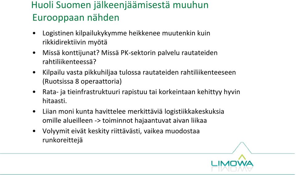 Kilpailu vasta pikkuhiljaa tulossa rautateiden rahtiliikenteeseen (Ruotsissa 8 operaattoria) Rata-ja tieinfrastruktuuri rapistuu tai