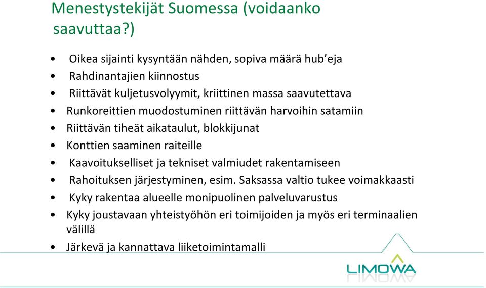 Runkoreittien muodostuminen riittävän harvoihin satamiin Riittävän tiheät aikataulut, blokkijunat Konttien saaminen raiteille Kaavoitukselliset ja