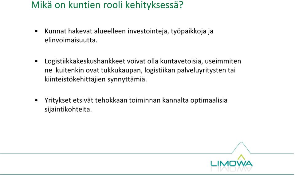 Logistiikkakeskushankkeet voivat olla kuntavetoisia, useimmiten ne kuitenkin ovat