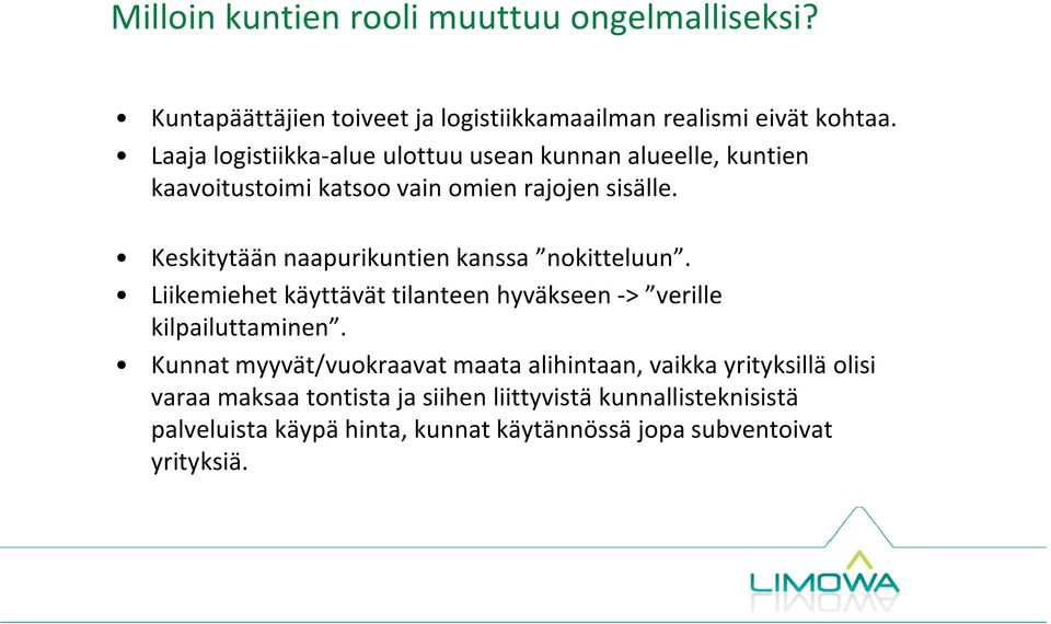 Keskitytään naapurikuntien kanssa nokitteluun. Liikemiehet käyttävät tilanteen hyväkseen -> verille kilpailuttaminen.