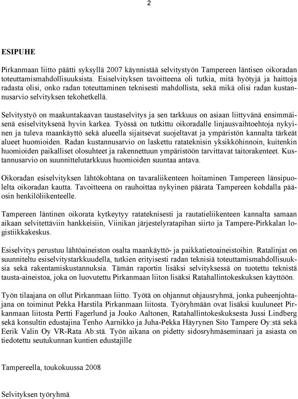 Selvitystyö on maakuntakaavan taustaselvitys ja sen tarkkuus on asiaan liittyvänä ensimmäisenä esiselvityksenä hyvin karkea.