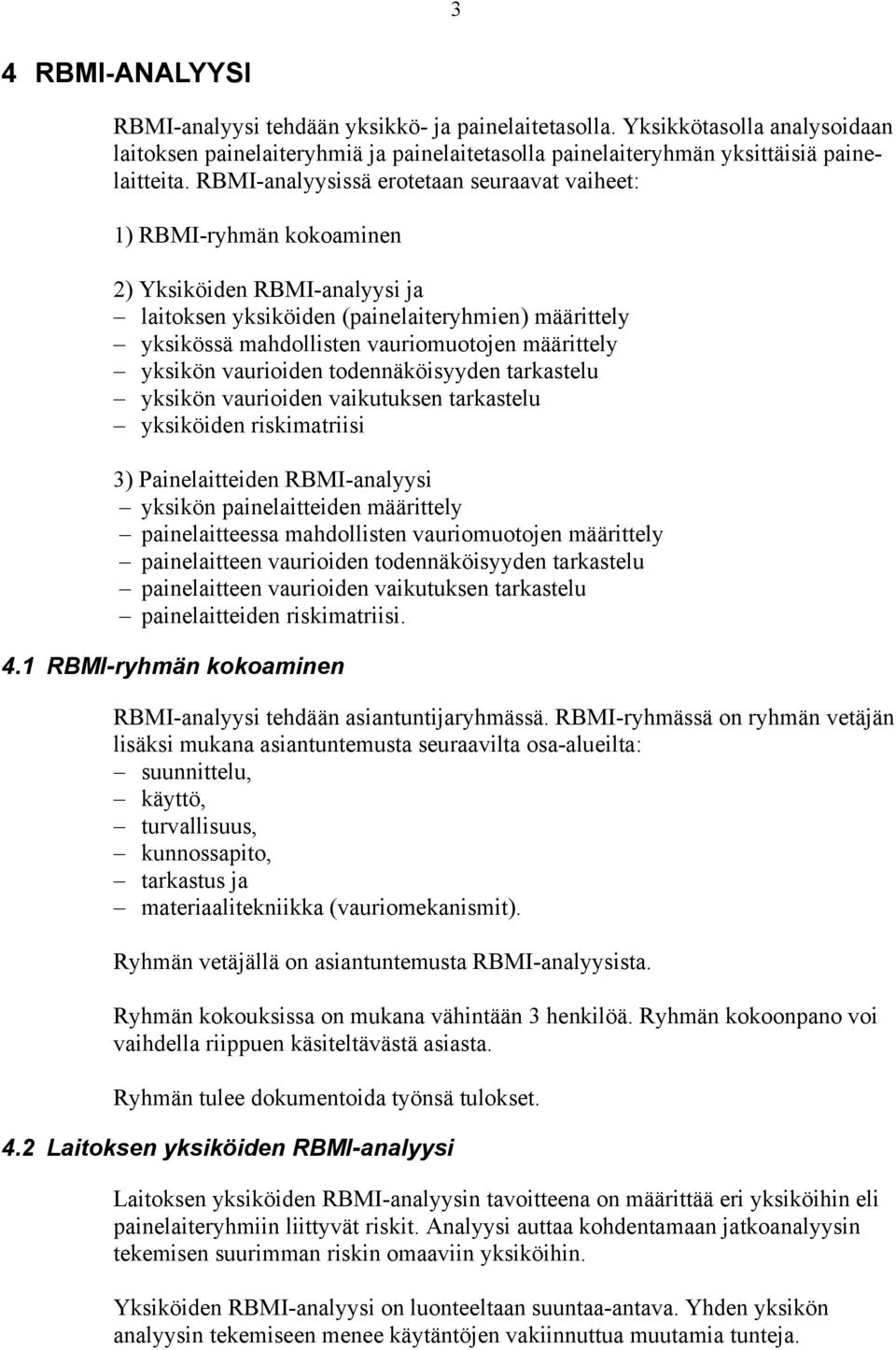 määrittely yksikön vaurioiden todennäköisyyden tarkastelu yksikön vaurioiden vaikutuksen tarkastelu yksiköiden riskimatriisi 3) Painelaitteiden RBMI-analyysi yksikön painelaitteiden määrittely