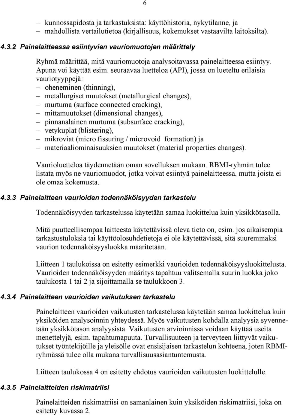 seuraavaa luetteloa (API), jossa on lueteltu erilaisia vauriotyyppejä: oheneminen (thinning), metallurgiset muutokset (metallurgical changes), murtuma (surface connected cracking), mittamuutokset