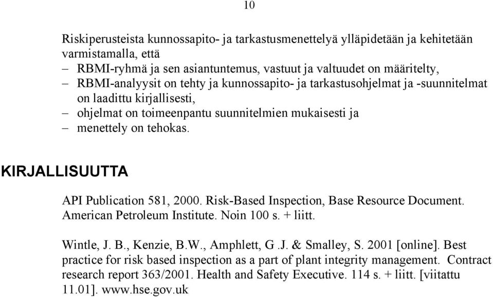 KIRJALLISUUTTA API Publication 581, 2000. Risk-Based Inspection, Base Resource Document. American Petroleum Institute. Noin 100 s. + liitt. Wintle, J. B., Kenzie, B.W., Amphlett, G.J. & Smalley, S.