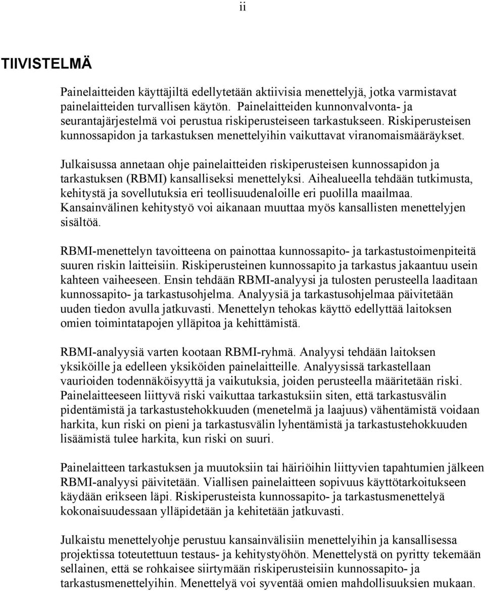 Julkaisussa annetaan ohje painelaitteiden riskiperusteisen kunnossapidon ja tarkastuksen (RBMI) kansalliseksi menettelyksi.