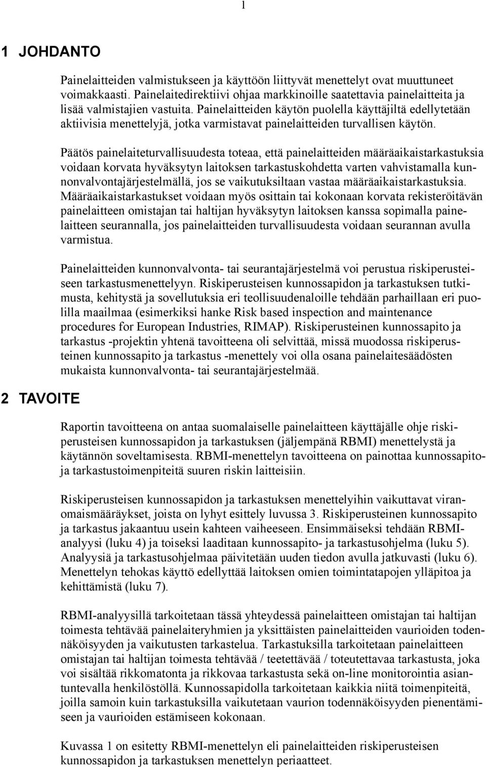 Painelaitteiden käytön puolella käyttäjiltä edellytetään aktiivisia menettelyjä, jotka varmistavat painelaitteiden turvallisen käytön.