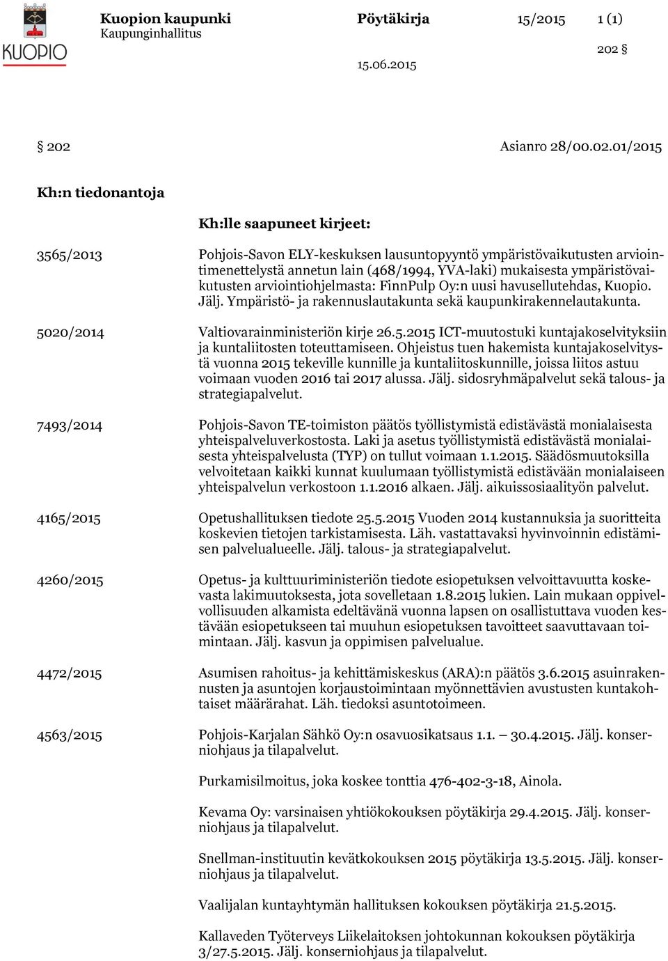 01/ Kh:n tiedonantoja Kh:lle saapuneet kirjeet: 3565/2013 Pohjois-Savon ELY-keskuksen lausuntopyyntö ympäristövaikutusten arviointimenettelystä annetun lain (468/1994, YVA-laki) mukaisesta