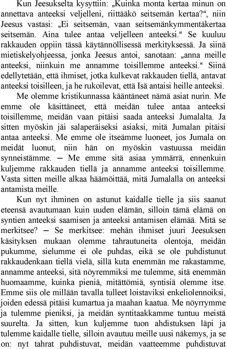 Ja siinä mietiskelyohjeessa, jonka Jeesus antoi, sanotaan: `anna meille anteeksi, niinkuin me annamme toisillemme anteeksi.