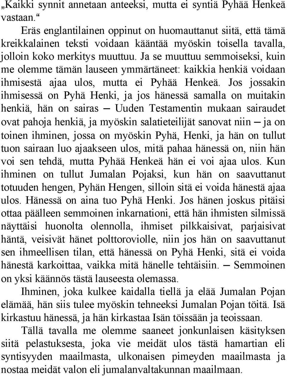 Ja se muuttuu semmoiseksi, kuin me olemme tämän lauseen ymmärtäneet: kaikkia henkiä voidaan ihmisestä ajaa ulos, mutta ei Pyhää Henkeä.