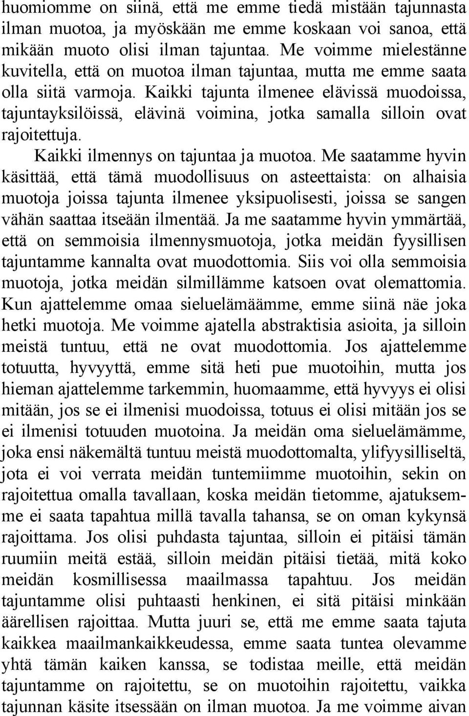 Kaikki tajunta ilmenee elävissä muodoissa, tajuntayksilöissä, elävinä voimina, jotka samalla silloin ovat rajoitettuja. Kaikki ilmennys on tajuntaa ja muotoa.