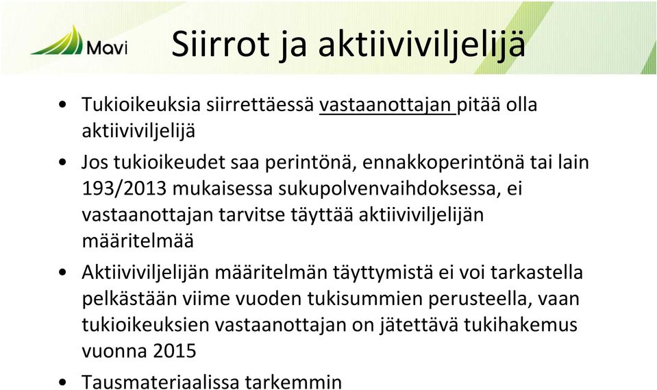 täyttää aktiiviviljelijän määritelmää Aktiiviviljelijän määritelmän täyttymistä ei voi tarkastella pelkästään viime