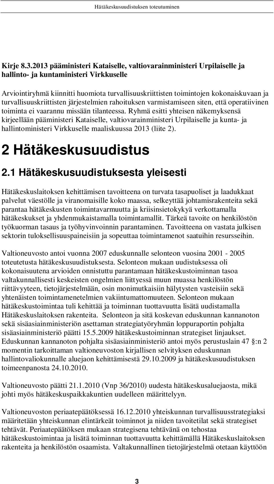 turvallisuuskriittisten järjestelmien rahoituksen varmistamiseen siten, että operatiivinen toiminta ei vaarannu missään tilanteessa.