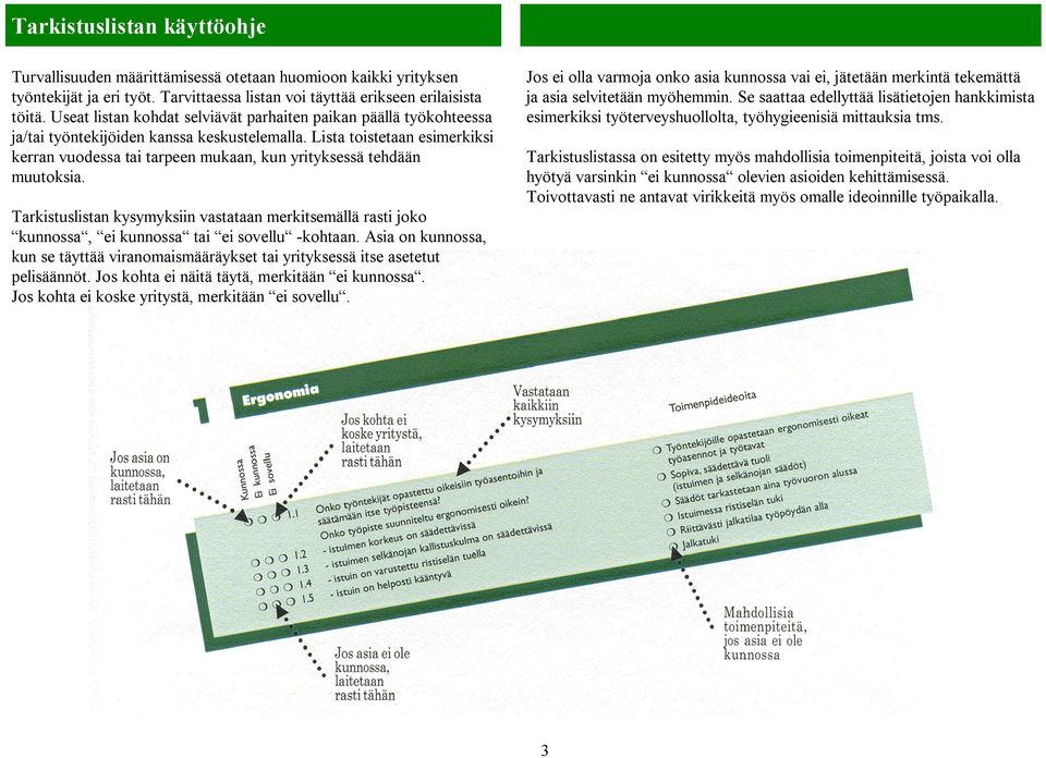 Lista toistetaan esimerkiksi kerran vuodessa tai tarpeen mukaan, kun yrityksessä tehdään muutoksia.