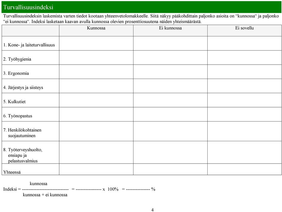 Indeksi lasketaan kaavan avulla kunnossa olevien prosenttiosuutena näiden yhteismäärästä. 1. Kone- ja laiteturvallisuus 2. Työhygienia 3.