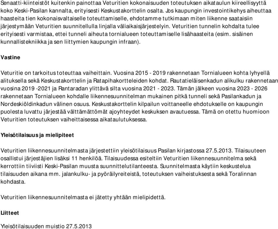 väliaikaisjärjestelyin. Veturitien tunnelin kohdalta tulee erityisesti varmistaa, ettei tunneli aiheuta tornialueen toteuttamiselle lisähaasteita (esim.