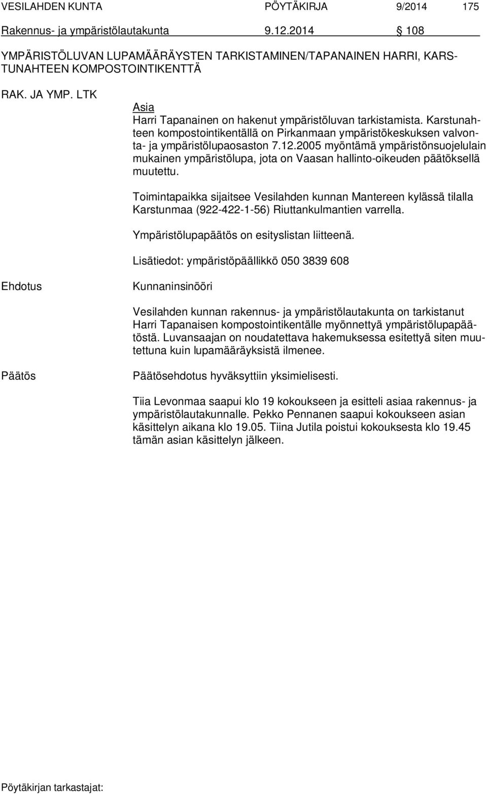 2005 myöntämä ympäristönsuojelulain mukainen ympäristölupa, jota on Vaasan hallinto-oikeuden päätöksellä muutettu.