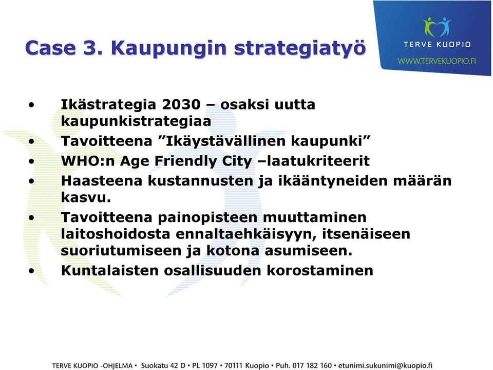 Ikäystävällinen kaupunki WHO:n Age Friendly City laatukriteerit Haasteena kustannusten ja