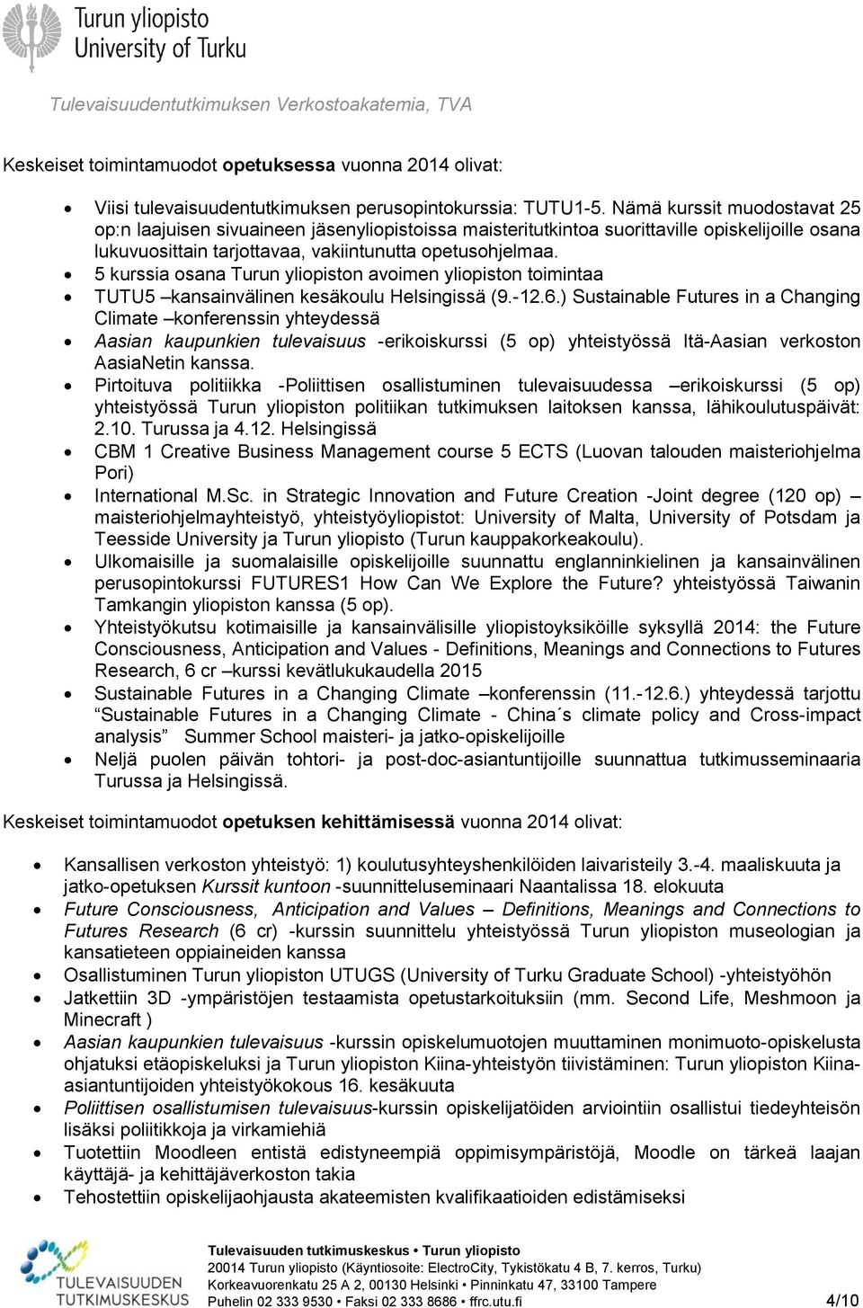 5 kurssia osana Turun yliopiston avoimen yliopiston toimintaa TUTU5 kansainvälinen kesäkoulu Helsingissä (9.-12.6.