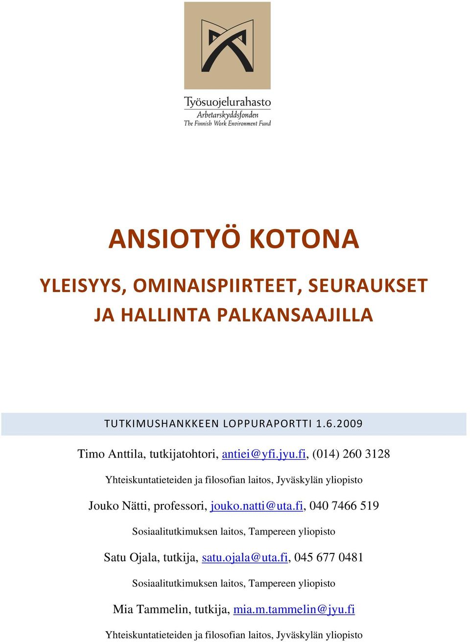 fi, (014) 260 3128 Yhteiskuntatieteiden ja filosofian laitos, Jyväskylän yliopisto Jouko Nätti, professori, jouko.natti@uta.