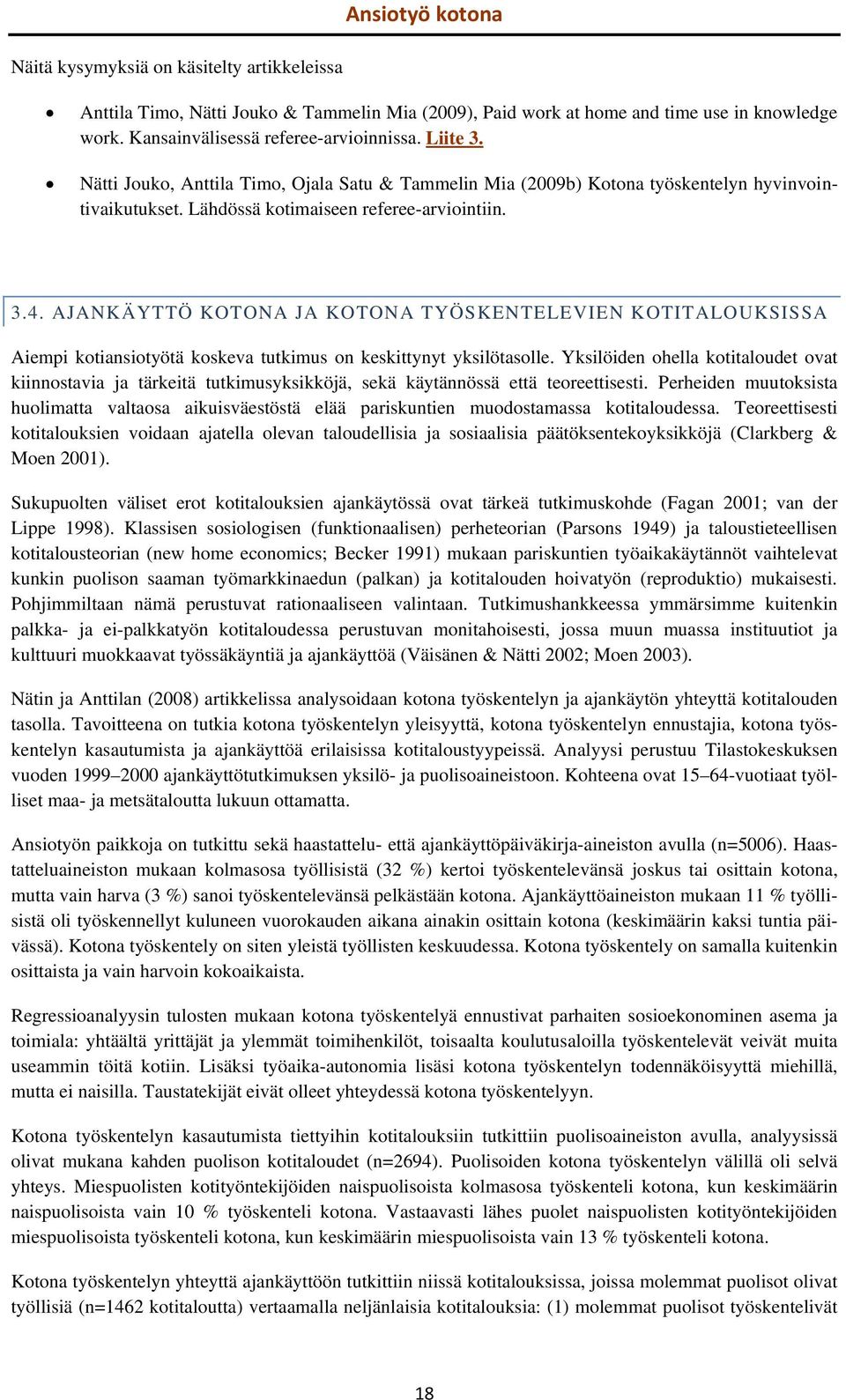 AJANKÄYTTÖ KOTONA JA KOTONA TYÖSKENTELEVIEN KOTITALOUKSISSA Aiempi kotiansiotyötä koskeva tutkimus on keskittynyt yksilötasolle.