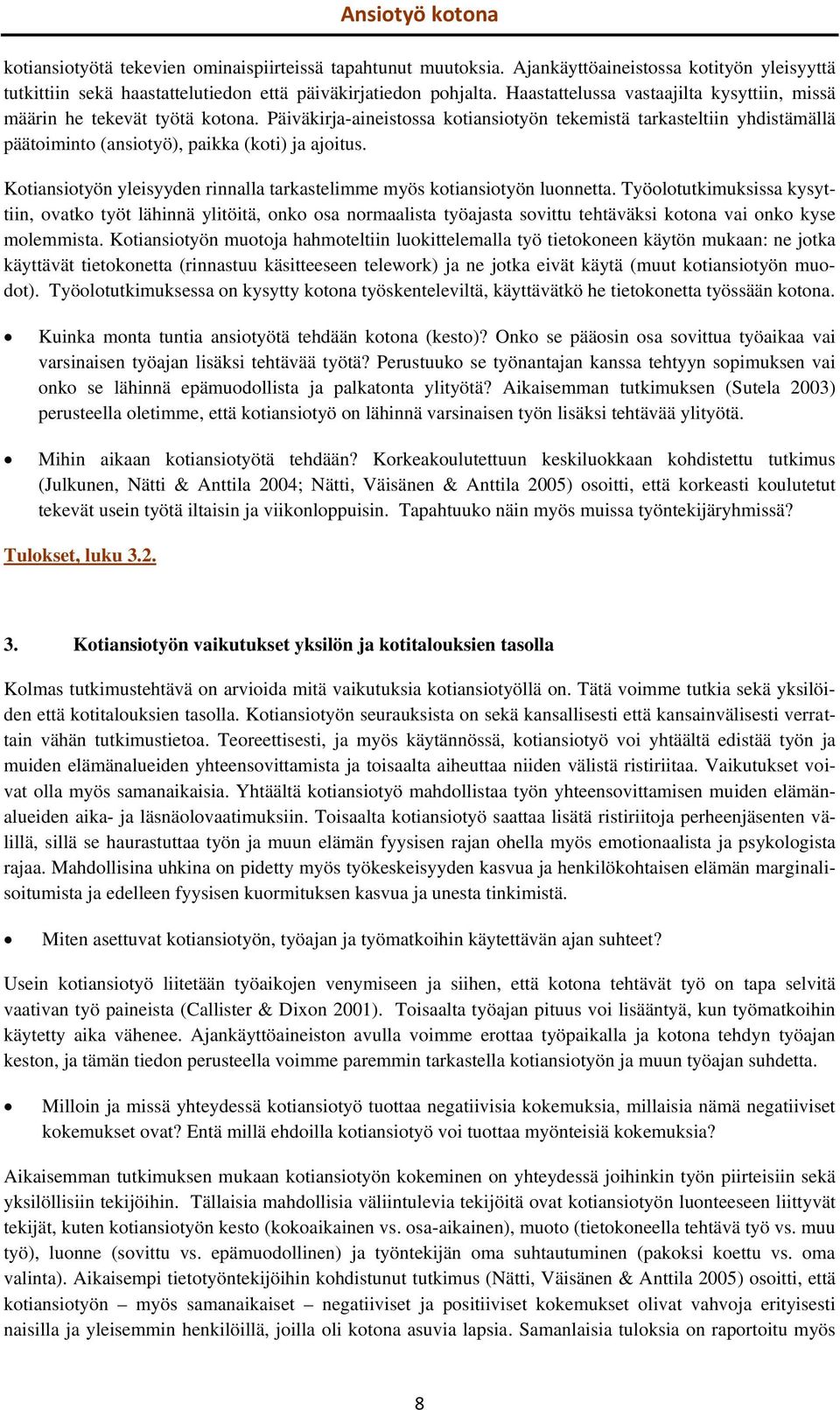 Kotiansiotyön yleisyyden rinnalla tarkastelimme myös kotiansiotyön luonnetta.