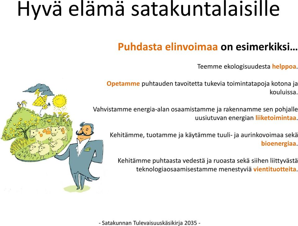 Vahvistamme energia-alan osaamistamme ja rakennamme sen pohjalle uusiutuvan energian liiketoimintaa.