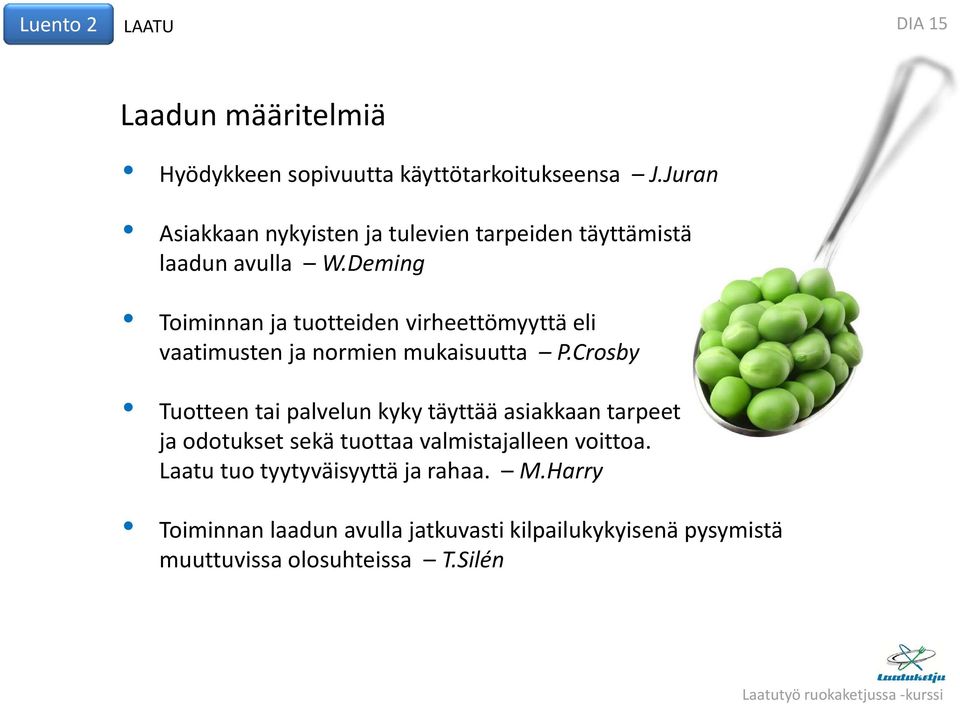 Deming Toiminnan ja tuotteiden virheettömyyttä eli vaatimusten ja normien mukaisuutta P.