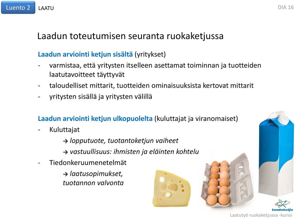 kertovat mittarit yritysten sisällä ja yritysten välillä Laadun arviointi ketjun ulkopuolelta (kuluttajat ja viranomaiset)