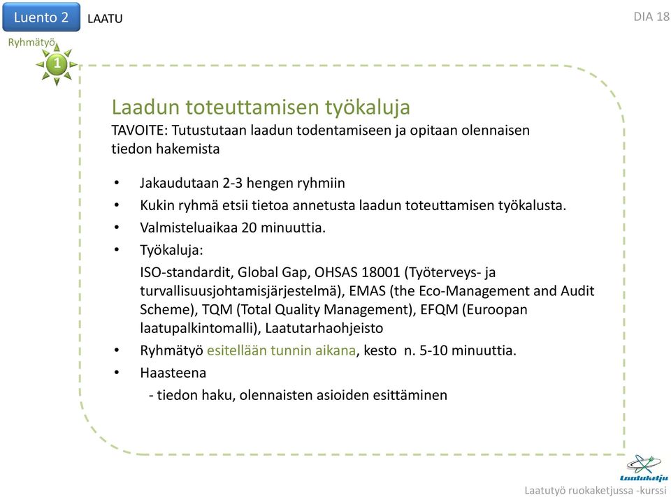 Työkaluja: ISO standardit, Global Gap, OHSAS 18001 (Työterveys ja turvallisuusjohtamisjärjestelmä), EMAS (the Eco Management and Audit Scheme), TQM (Total