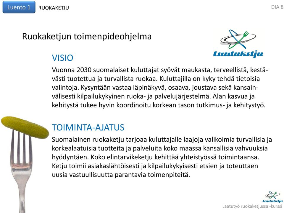 Alan kasvua ja kehitystä tukee hyvin koordinoitu korkean tason tutkimus ja kehitystyö.