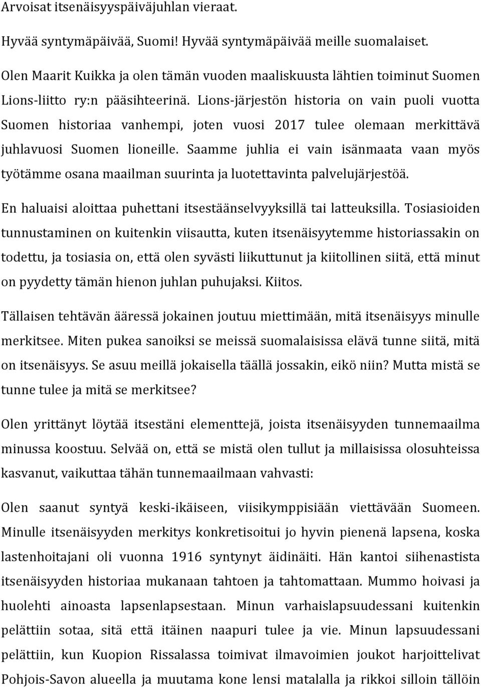 Lions-järjestön historia on vain puoli vuotta Suomen historiaa vanhempi, joten vuosi 2017 tulee olemaan merkittävä juhlavuosi Suomen lioneille.