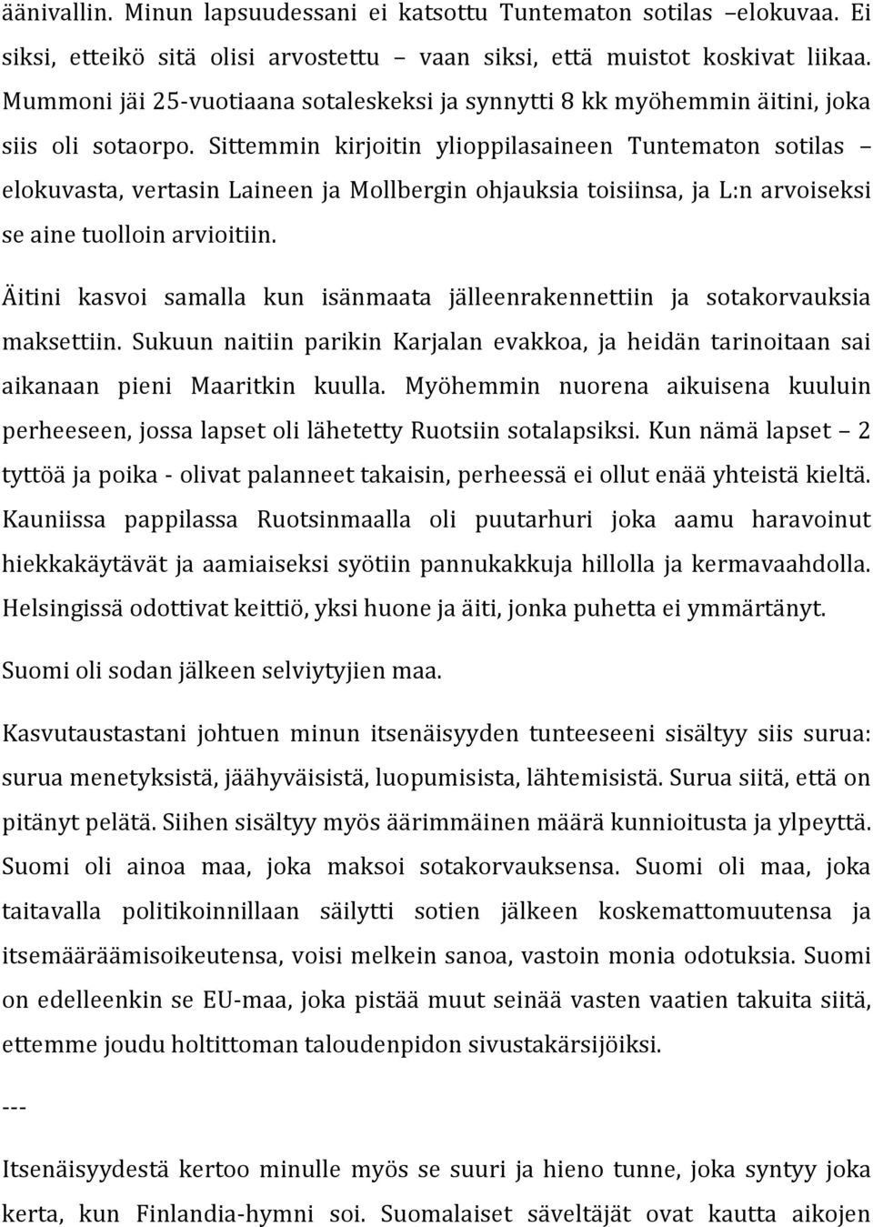 Sittemmin kirjoitin ylioppilasaineen Tuntematon sotilas elokuvasta, vertasin Laineen ja Mollbergin ohjauksia toisiinsa, ja L:n arvoiseksi se aine tuolloin arvioitiin.