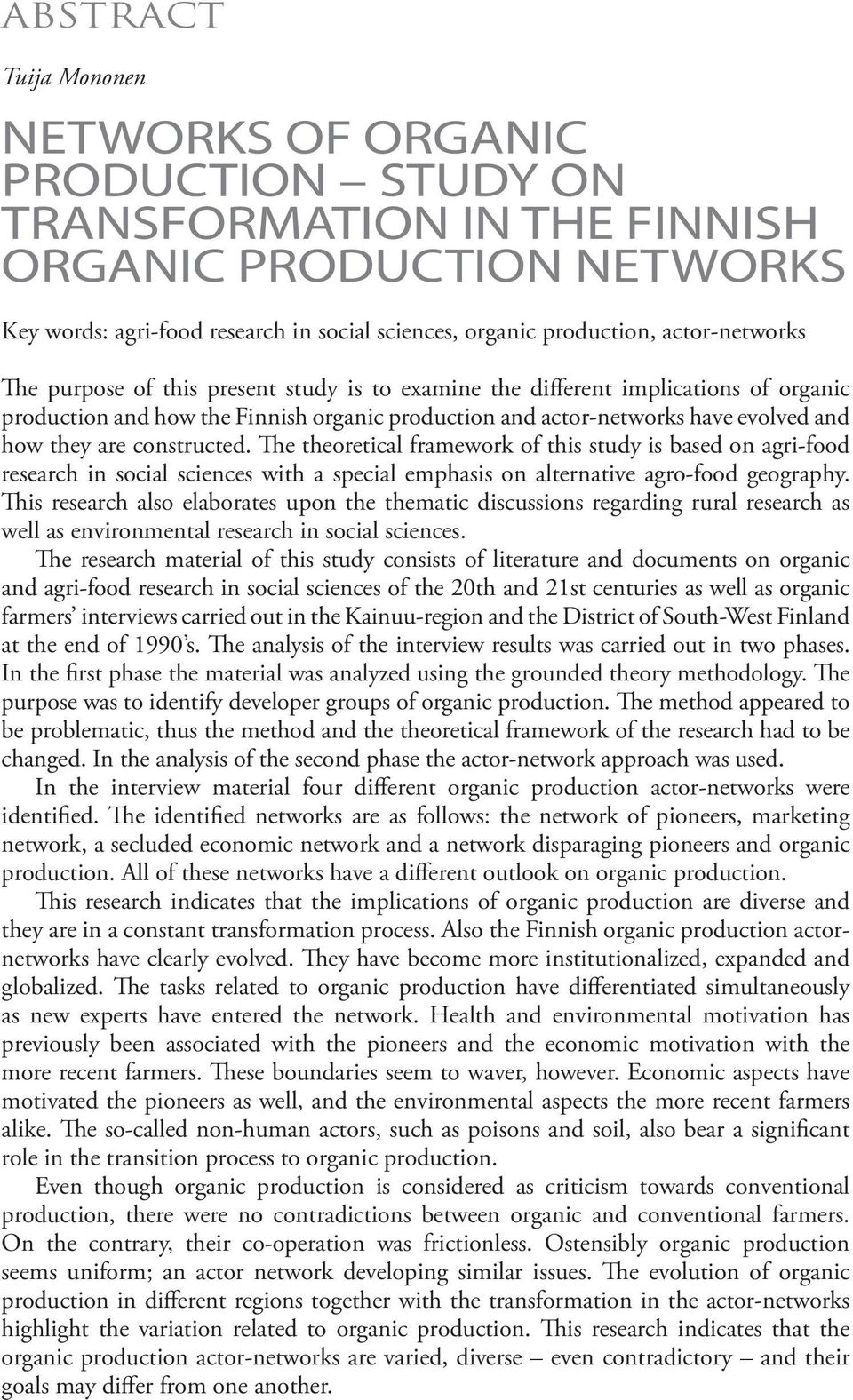 constructed. The theoretical framework of this study is based on agri-food research in social sciences with a special emphasis on alternative agro-food geography.