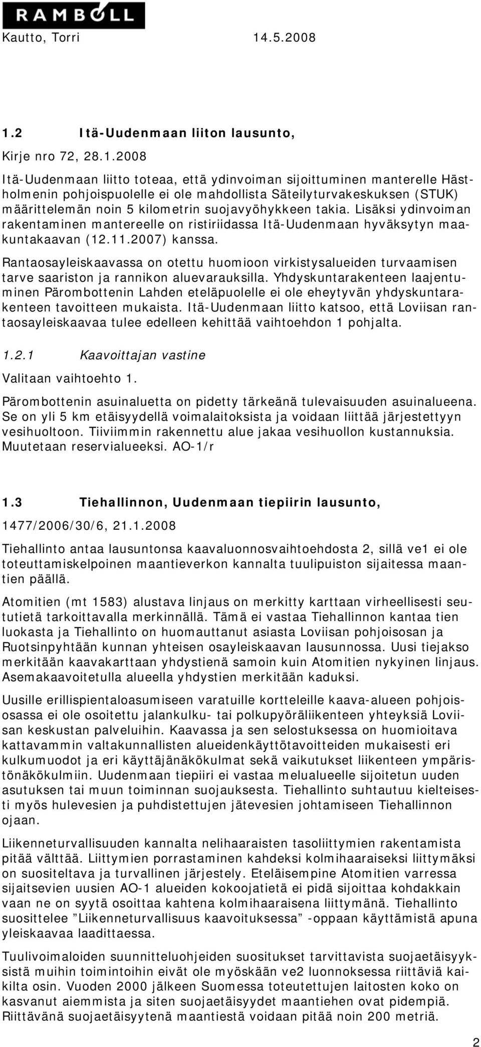 Rantaosayleiskaavassa on otettu huomioon virkistysalueiden turvaamisen tarve saariston ja rannikon aluevarauksilla.