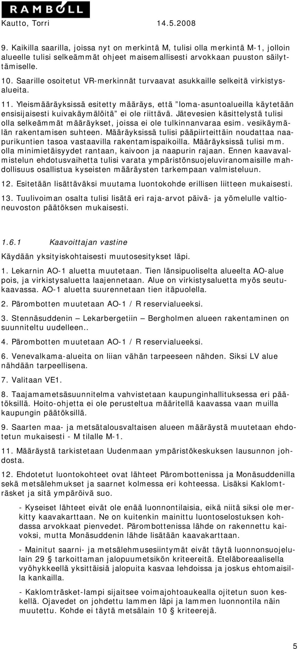 Yleismääräyksissä esitetty määräys, että loma-asuntoalueilla käytetään ensisijaisesti kuivakäymälöitä ei ole riittävä.