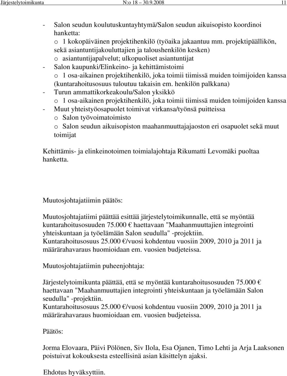 projektihenkilö, joka toimii tiimissä muiden toimijoiden kanssa (kuntarahoitusosuus tuloutuu takaisin em.