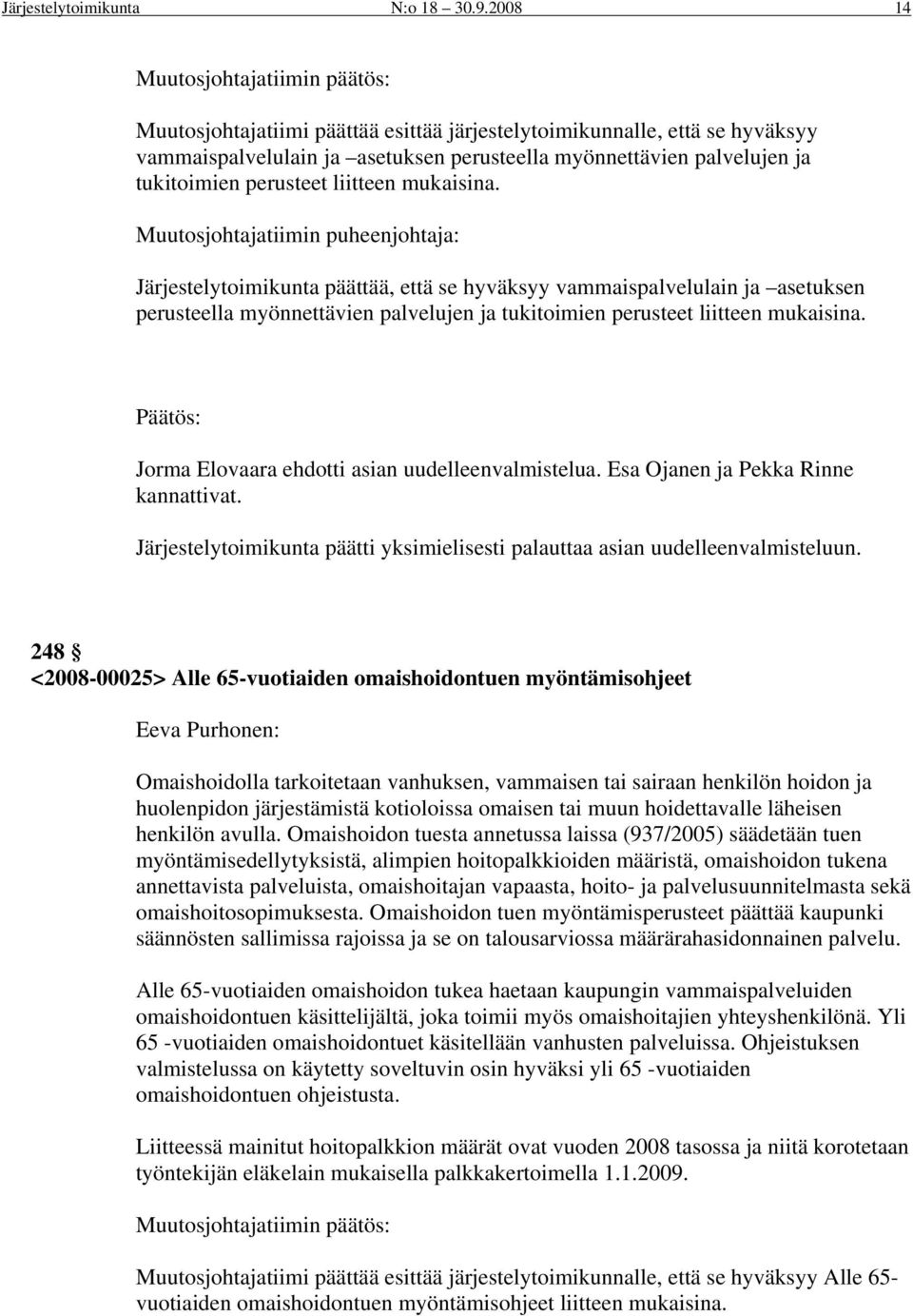 Järjestelytoimikunta päättää, että se hyväksyy vammaispalvelulain ja asetuksen perusteella myönnettävien palvelujen ja tukitoimien perusteet liitteen mukaisina.