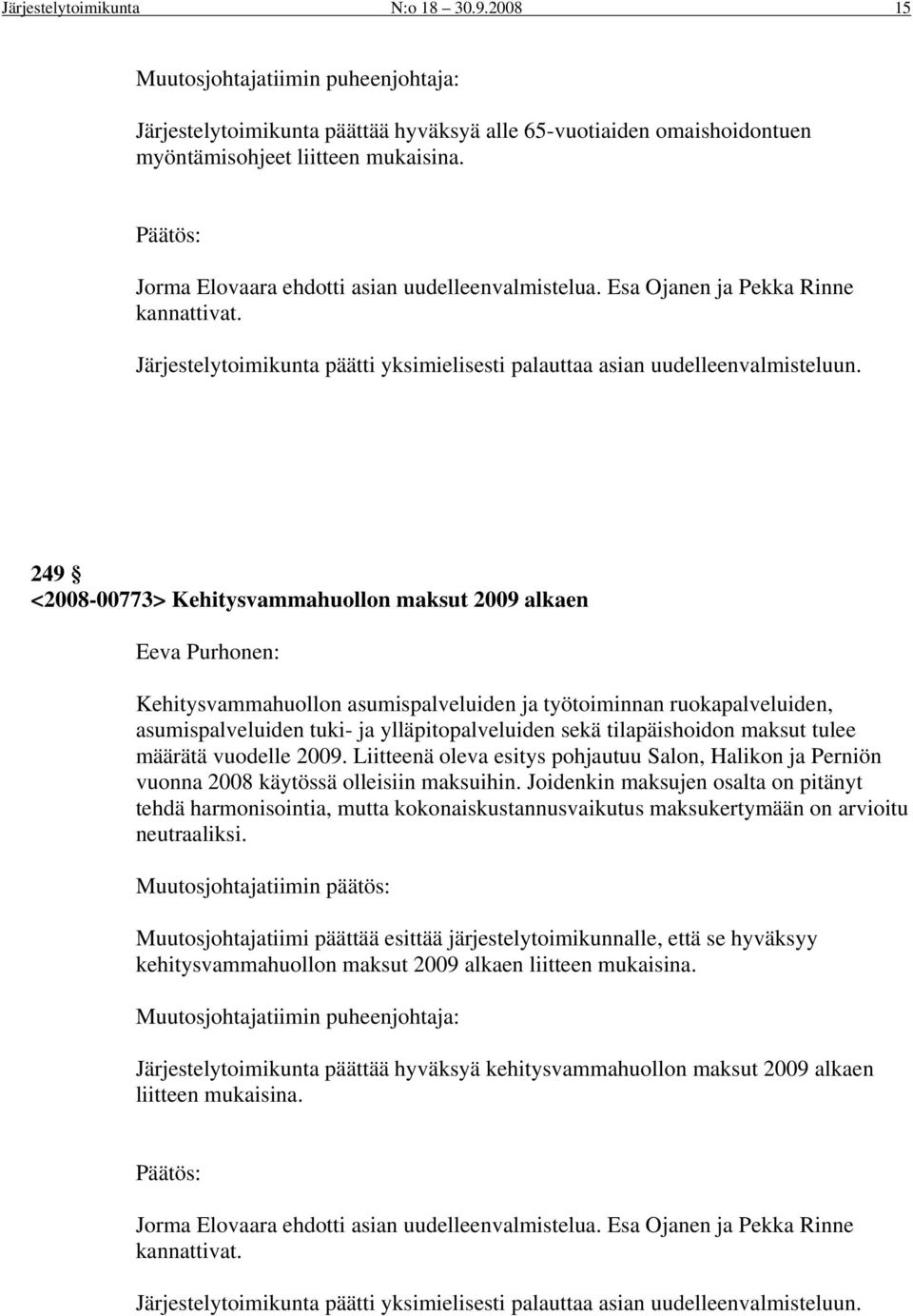 249 <2008-00773> Kehitysvammahuollon maksut 2009 alkaen Eeva Purhonen: Kehitysvammahuollon asumispalveluiden ja työtoiminnan ruokapalveluiden, asumispalveluiden tuki- ja ylläpitopalveluiden sekä