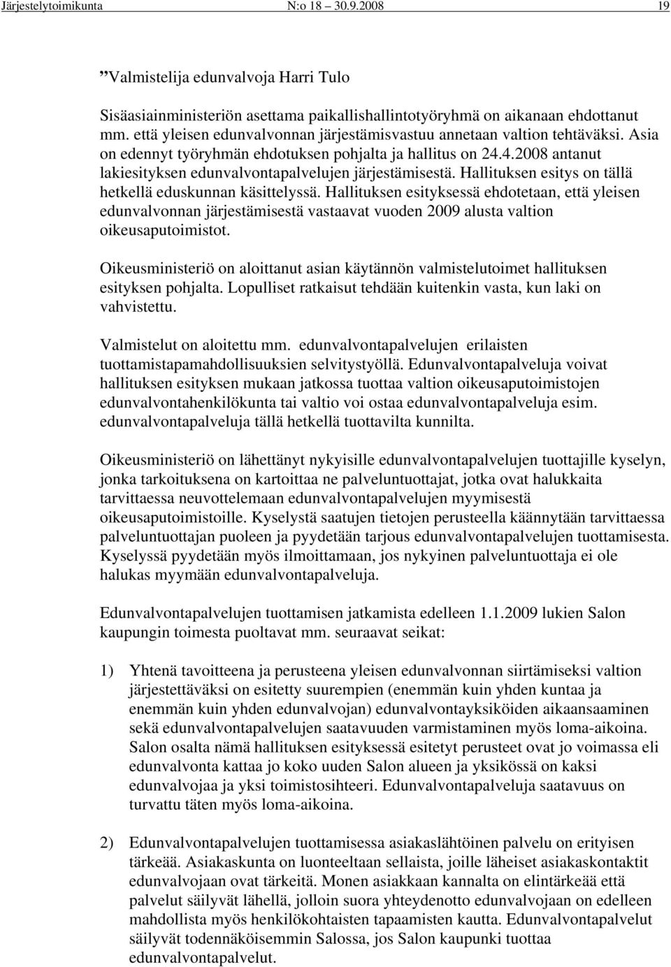 4.2008 antanut lakiesityksen edunvalvontapalvelujen järjestämisestä. Hallituksen esitys on tällä hetkellä eduskunnan käsittelyssä.