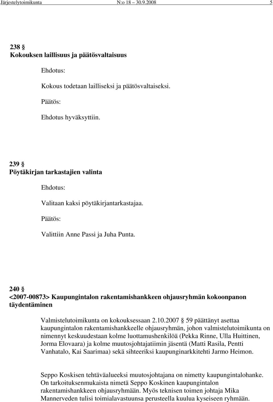 240 <2007-00873> Kaupungintalon rakentamishankkeen ohjausryhmän kokoonpanon täydentäminen Valmistelutoimikunta on kokouksessaan 2.10.