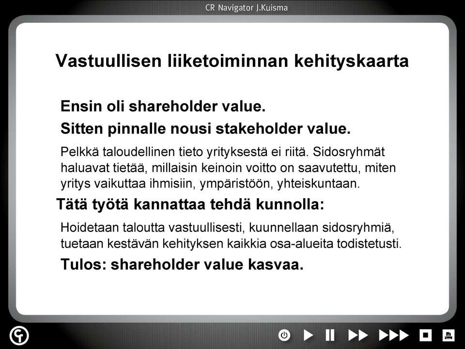 Sidosryhmät haluavat tietää, millaisin keinoin voitto on saavutettu, miten yritys vaikuttaa ihmisiin, ympäristöön,